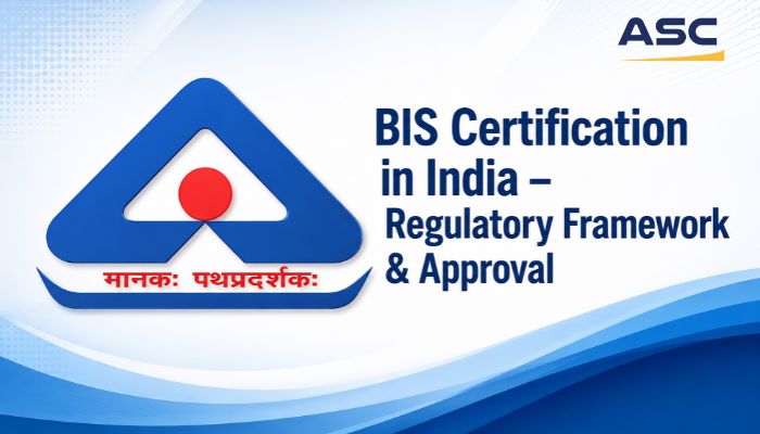 BIS Certification in India – Regulatory Framework & Approval 